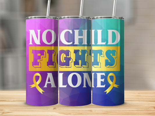 No Child Fights Alone Inspirational Tumbler