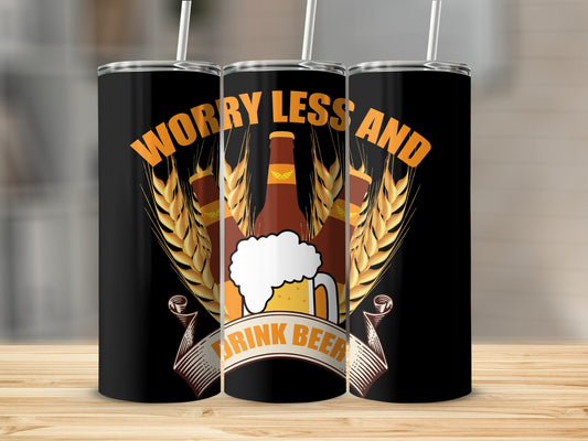 Worry Less and Drink Beer Graphic Tumbler for Beer Lovers