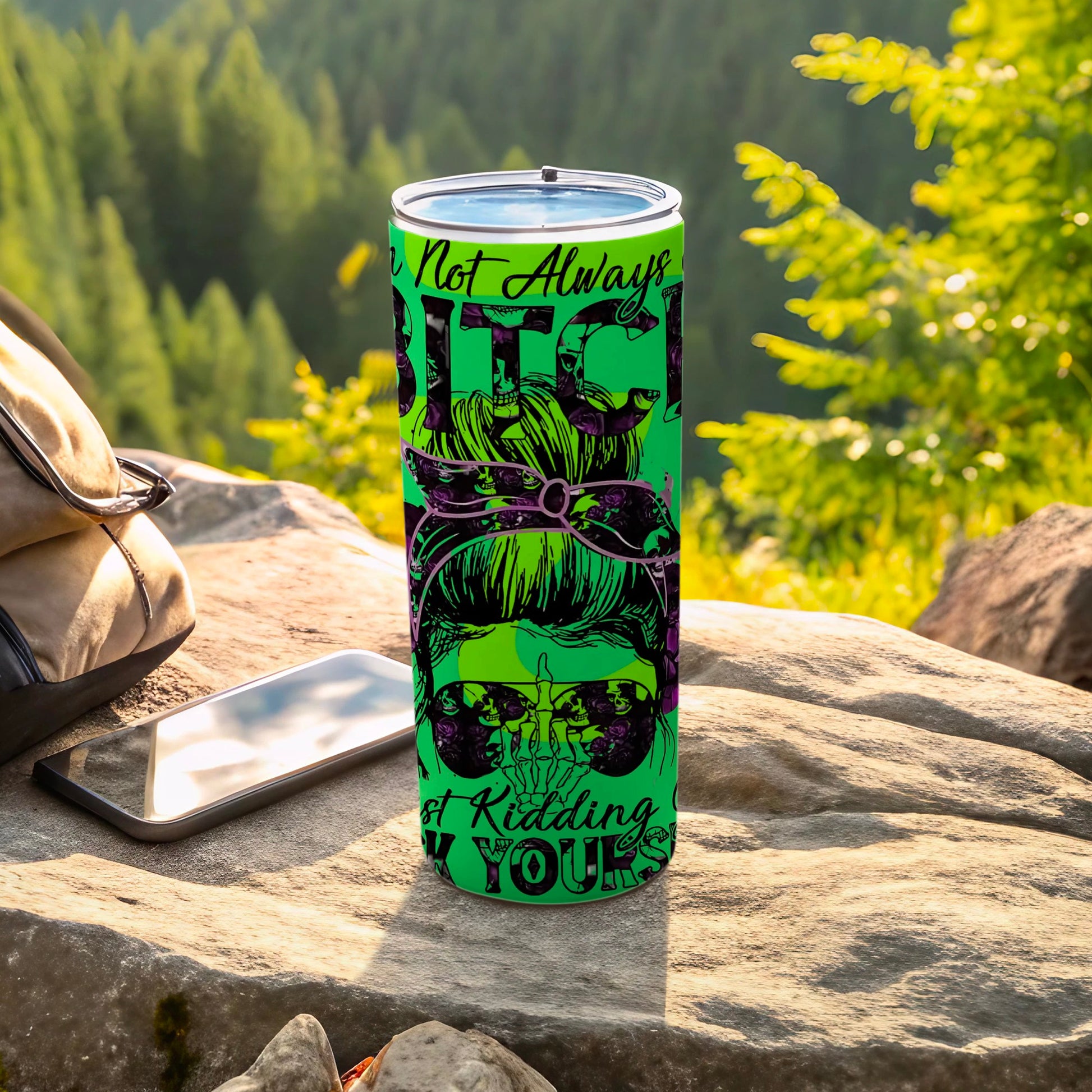 I'm Not Always a Bitch Just Kidding Tumbler Cup