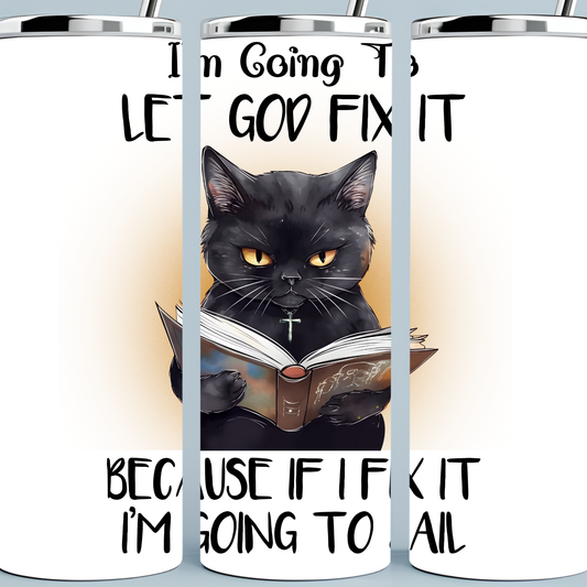 I am going to Let God Fix It...Going to Jail tumbler