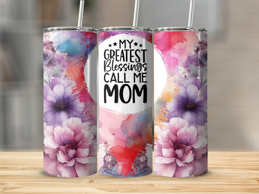 Tumbler with "My Greatest Blessings Call Me Mom" and floral watercolor design.
