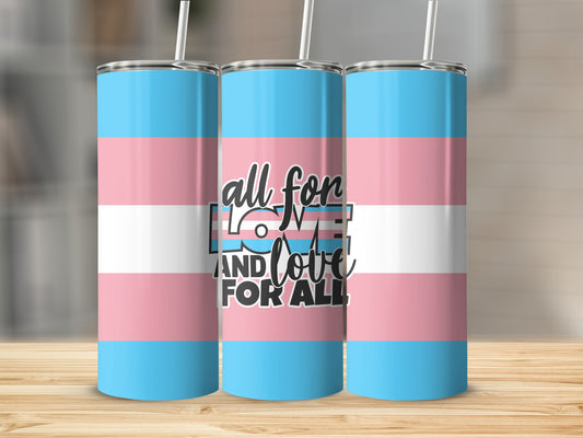 Transgender flag tumbler with "all for love and love for all" text.