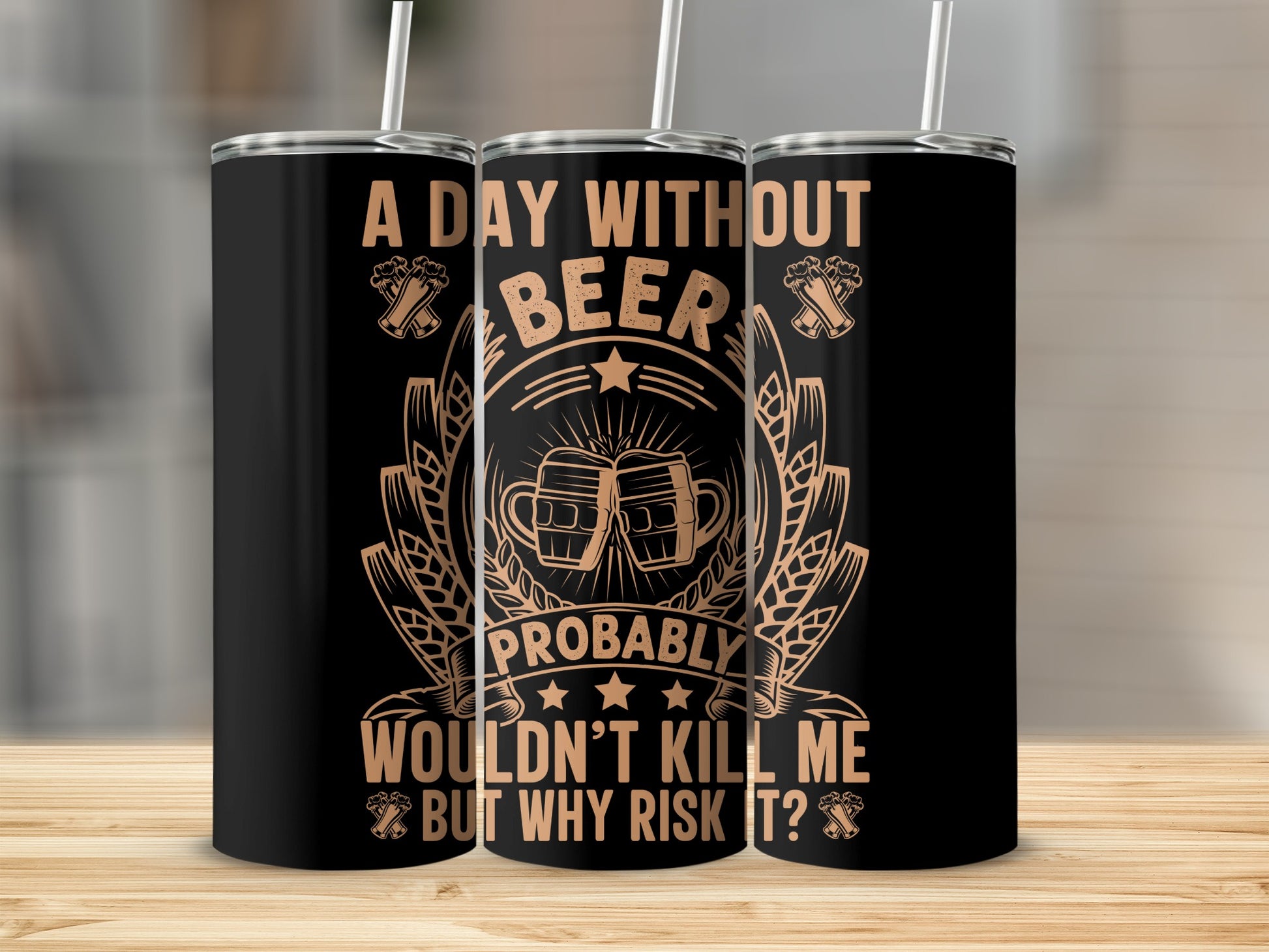 A Day Without Beer Probably Wouldn't Kill Me Product