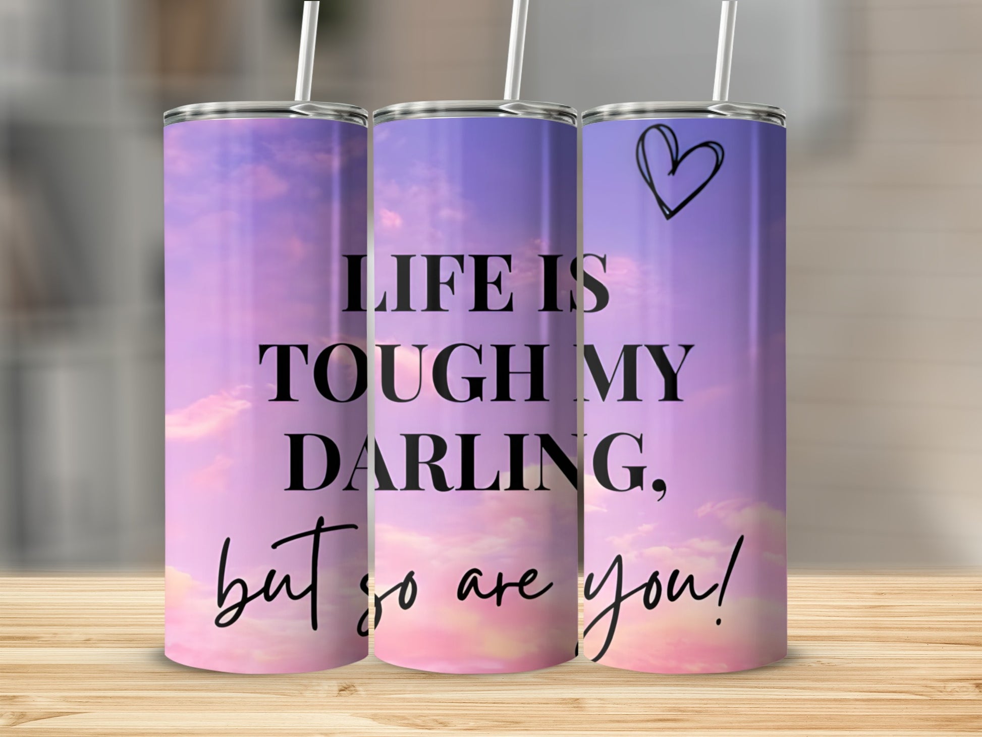 Life is Tough My Darling Inspirational Tumbler