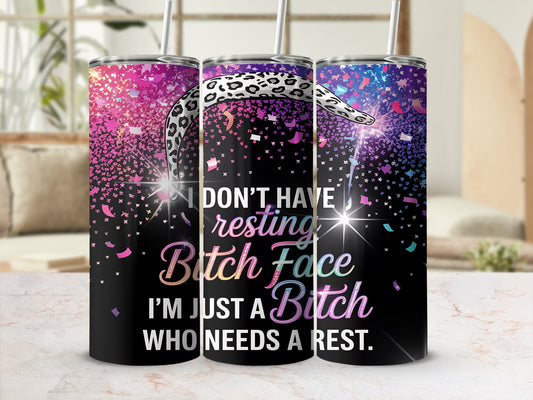 Tumbler with leopard print and "I don't have resting bitch face, I'm just a bitch who needs a rest."