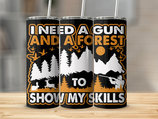 I Need A Gun And A Forest To Show My Skills Tumbler