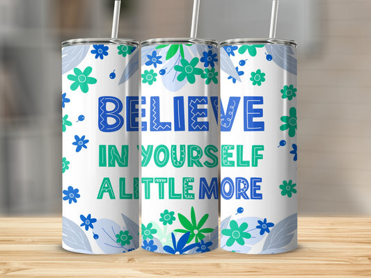 Believe In Yourself A Little More Inspirational Tumbler