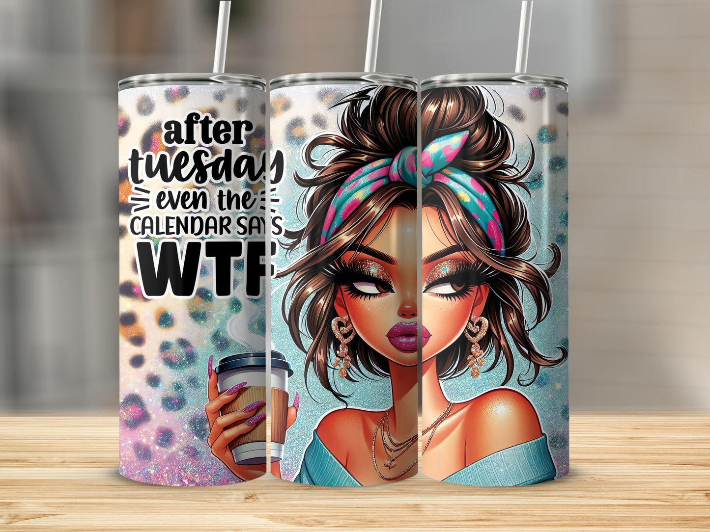 Tumbler with leopard print and "After Tuesday, even the calendar says WTF" text.