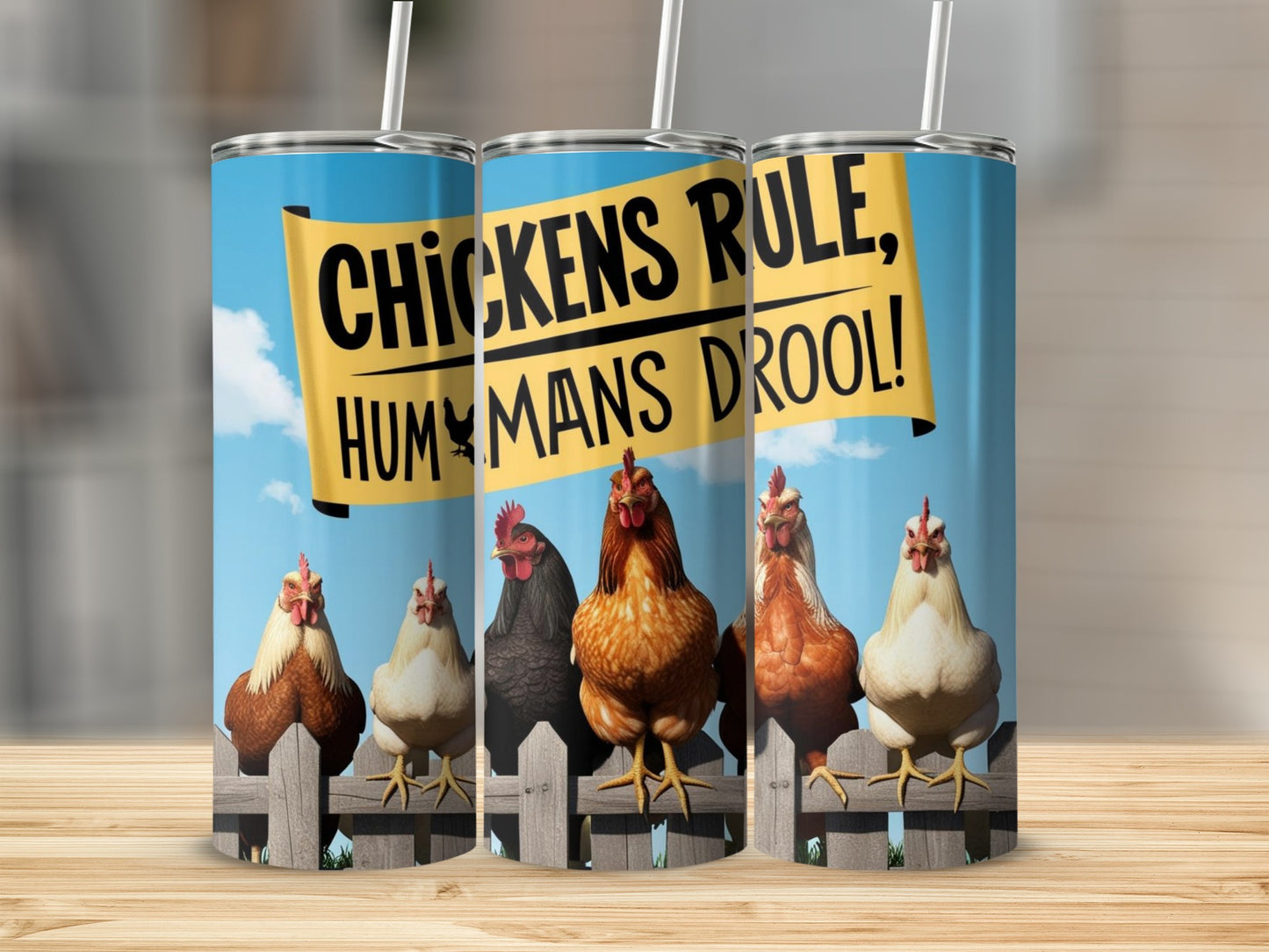 Chickens Rule Humans Drool Funny Tumbler Cup