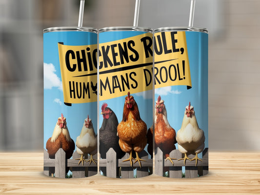 Chickens Rule Humans Drool Funny Tumbler Cup