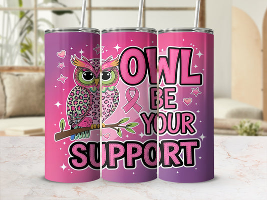 Pink tumbler with owl, pink ribbon, and "Owl Be Your Support" text.