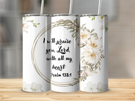 Floral Psalm 138:1 Inspirational Design Tumbler