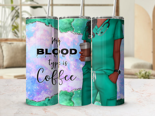 Tumbler with teal scrubs and "My blood type is Coffee" text.