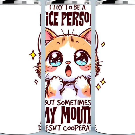I try to be a Nice Person, but Sometimes My Mouth Doesn't Cooperate Tumbler