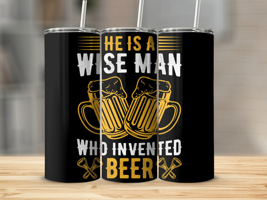 He Is A Wise Man Who Invented Beer Tumbler