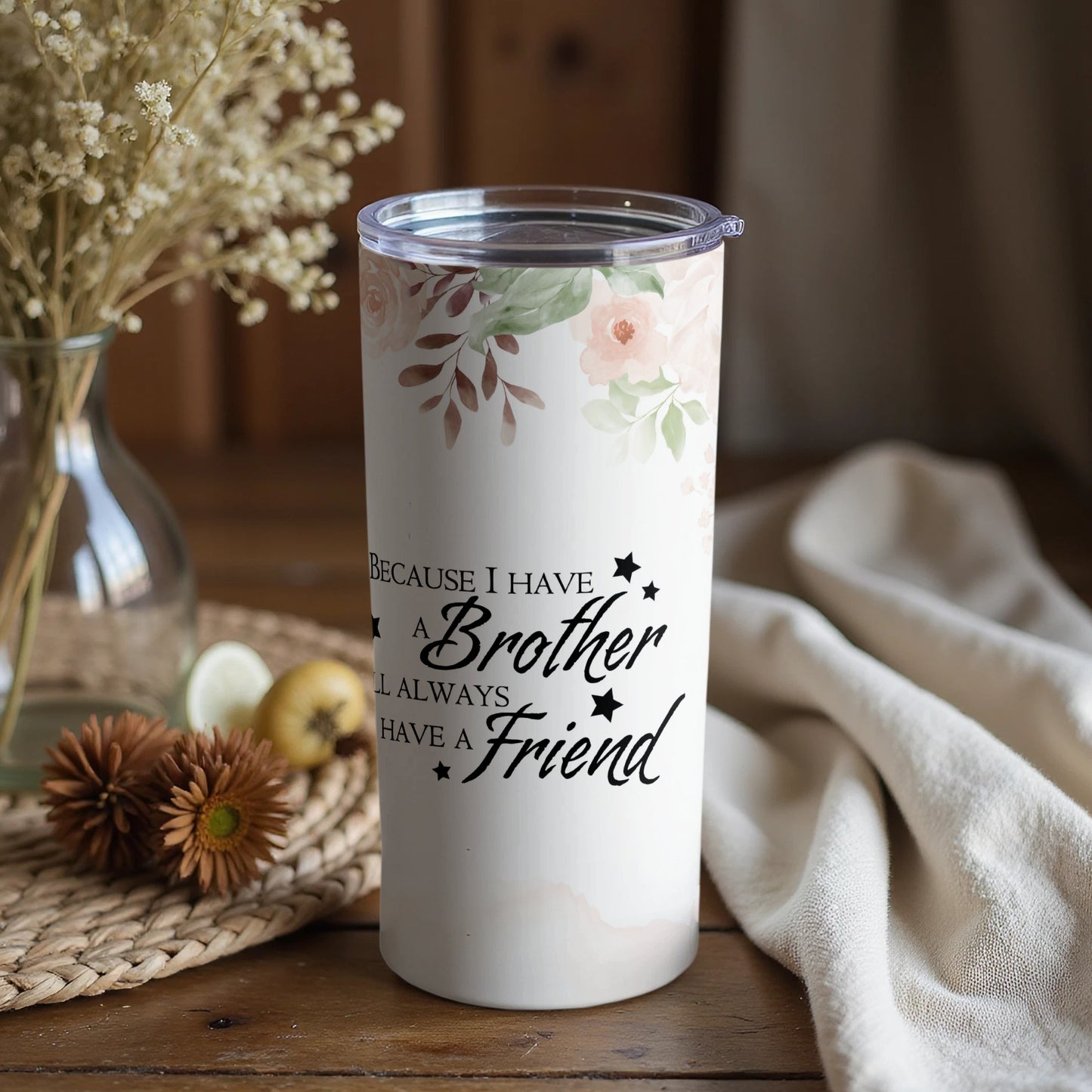 Because I Have A Brother I Will Always Have A Friend tumbler