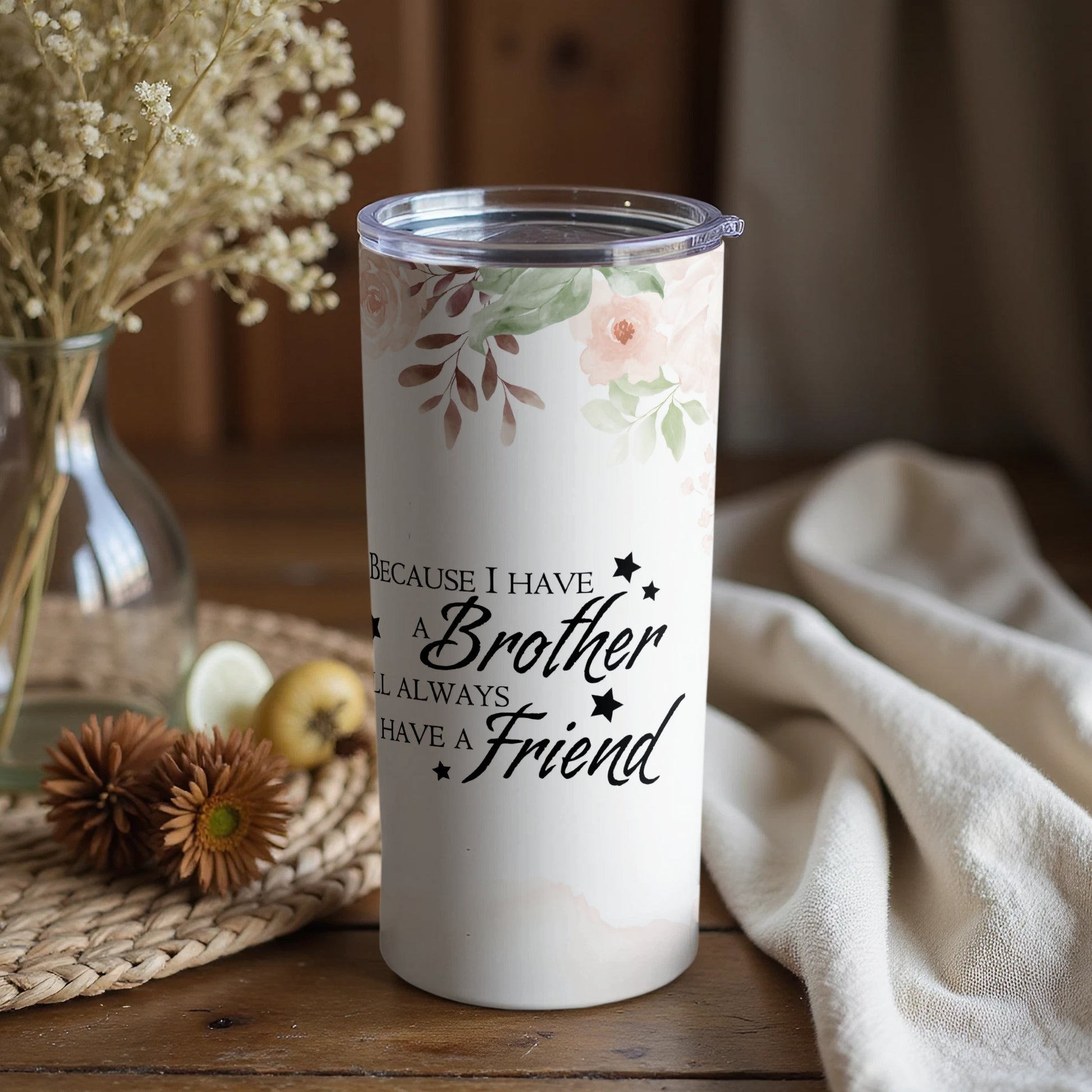 Because I Have A Brother I Will Always Have A Friend tumbler