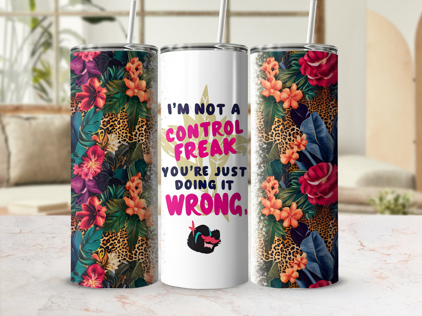 Tumbler with floral and leopard print, "I'm not a control freak you're just doing it wrong."