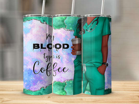Tumbler with "My blood type is coffee" text and a nurse holding a coffee cup.