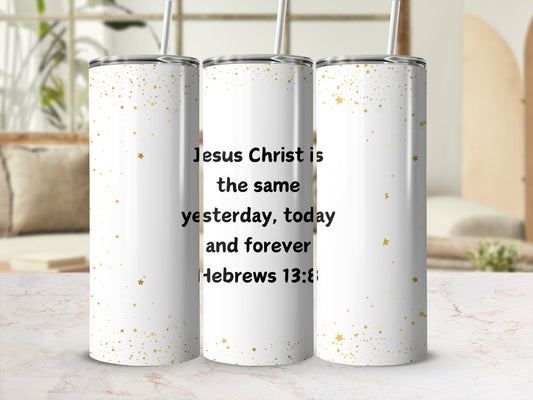 Jesus Christ is the same yesterday today and forever tumbler