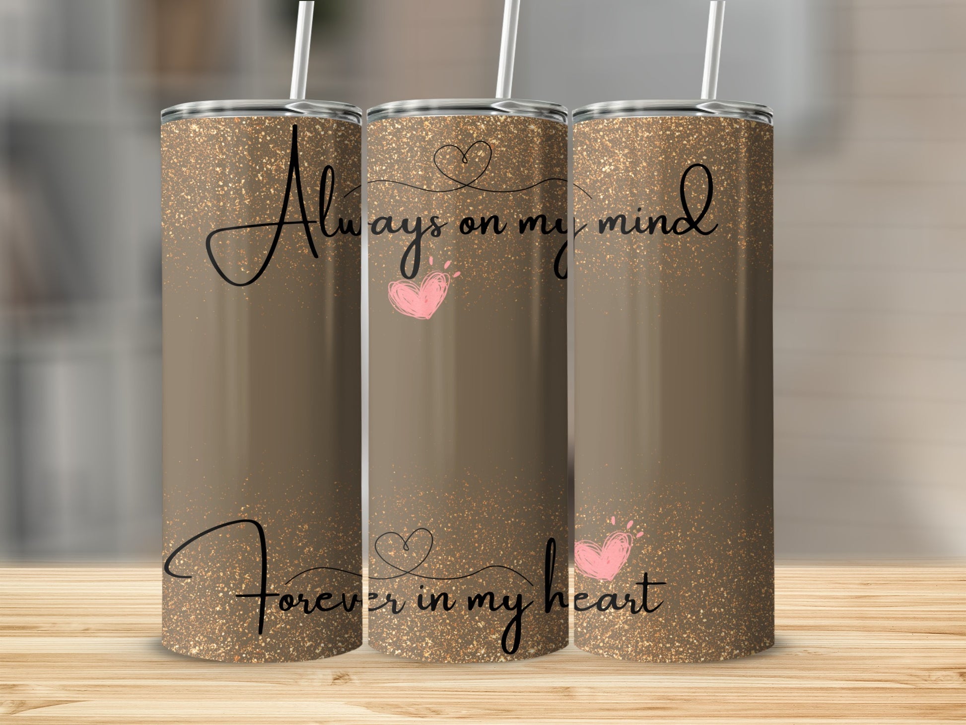 Three tumblers with "Always on my mind, Forever in my heart" text and pink hearts.