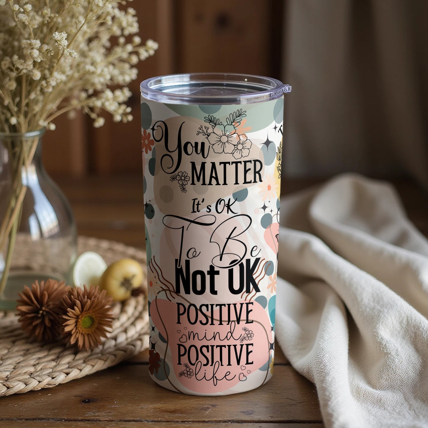 You Matter It's OK to Be Not OK Positive Life Tumbler