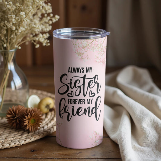 Always My Sister Forever My Friend Tumbler