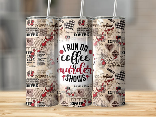 I Run On Coffee And Murder Shows Tumbler