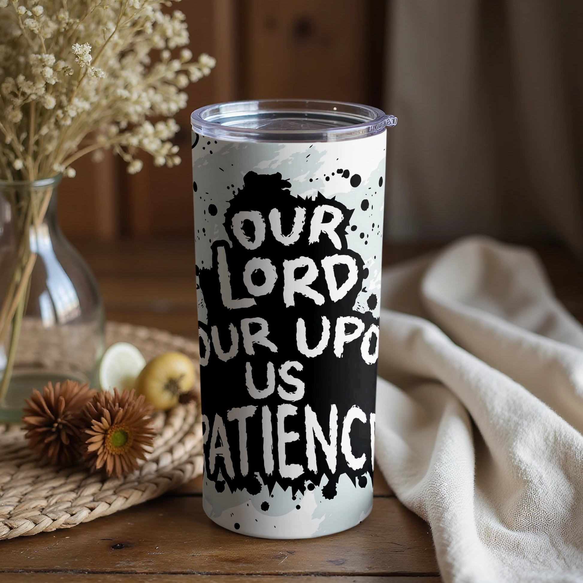 Our Lord Upon Us Patience Beverage Tumbler