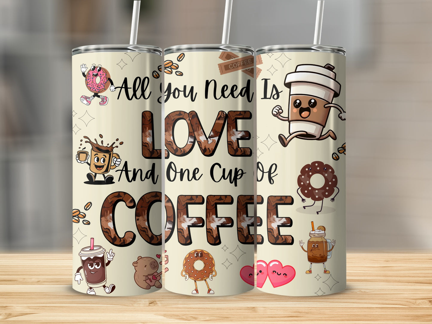 All You Need Is Love And One Cup Of Coffee Tumbler