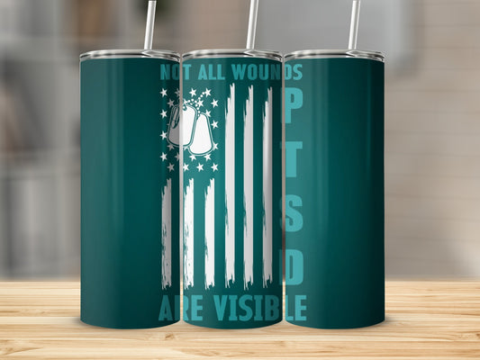 Not All Wounds Are Visible PTSD Support Tumbler