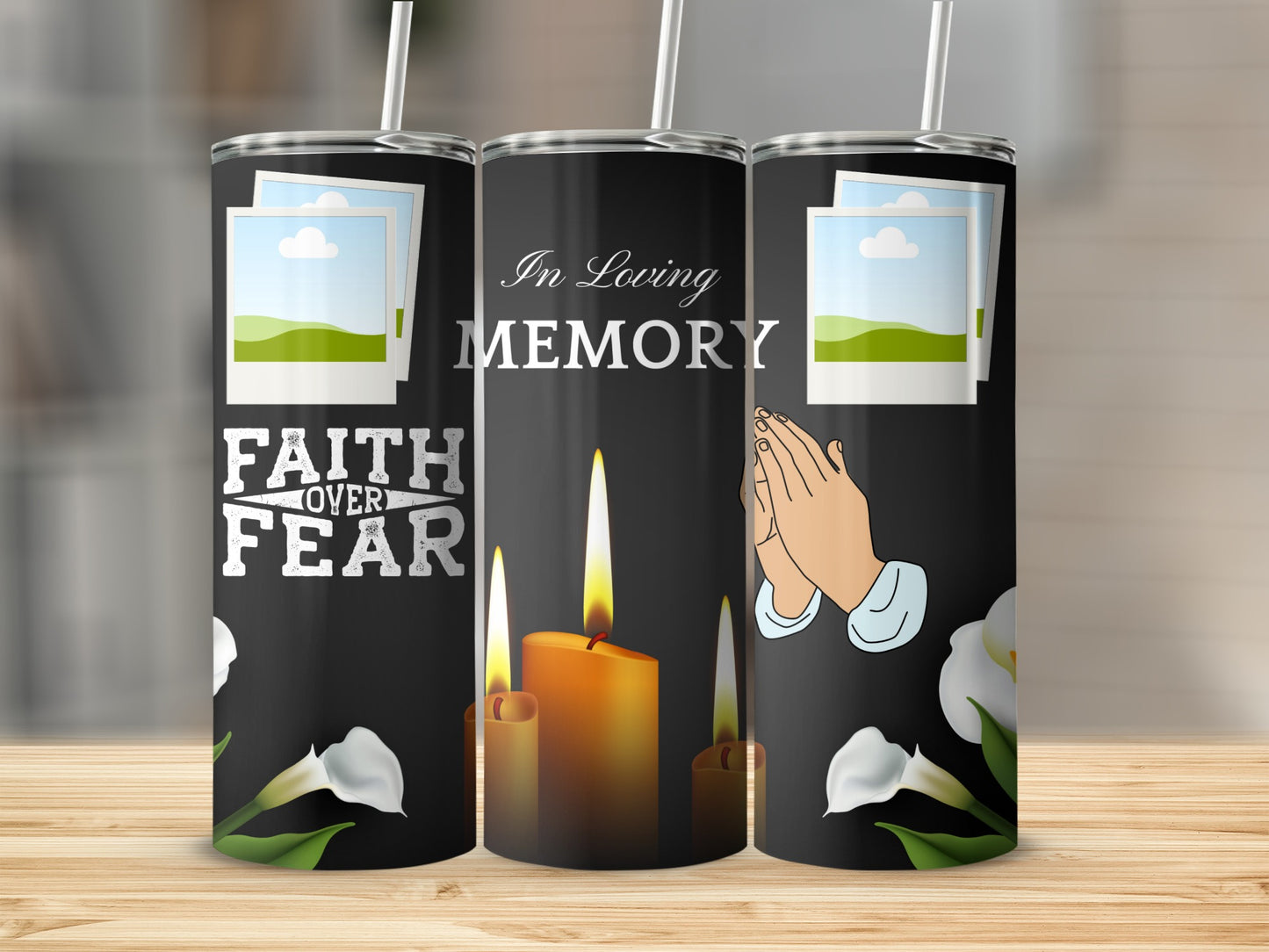 Black tumbler with "In Loving Memory", praying hands, candles, calla lilies, and "Faith Over Fear".