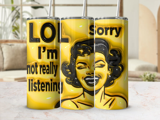 LOL I'm Not Really Listening Sorry Woman Face Tumbler product type