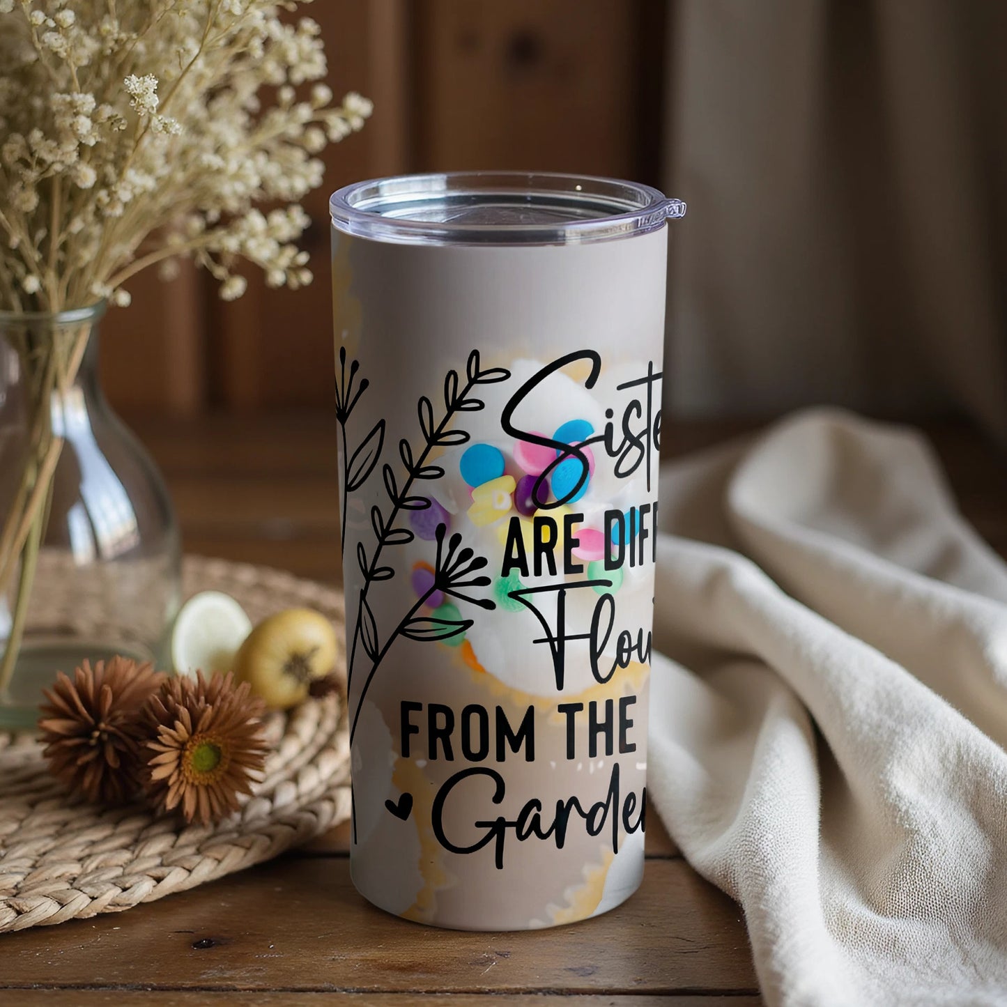 Sisters Are Different Flowers From The Garden Tumbler