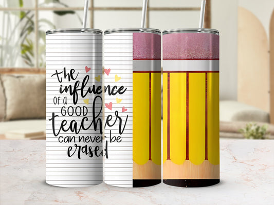 Tumbler with "The influence of a good teacher can never be erased" and pencil design.