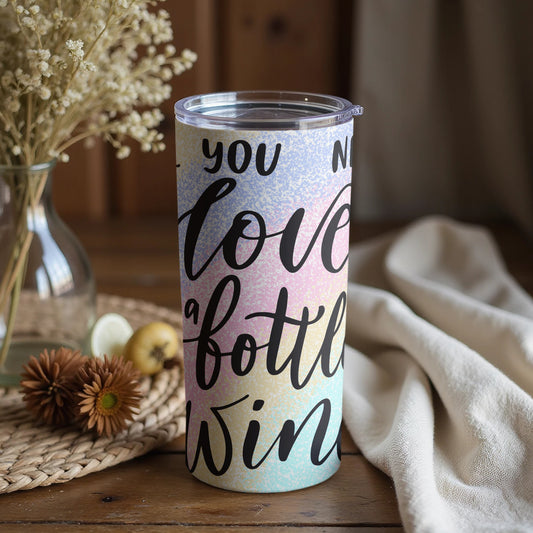 You Need Love Not a Bottle of Wine Tumbler