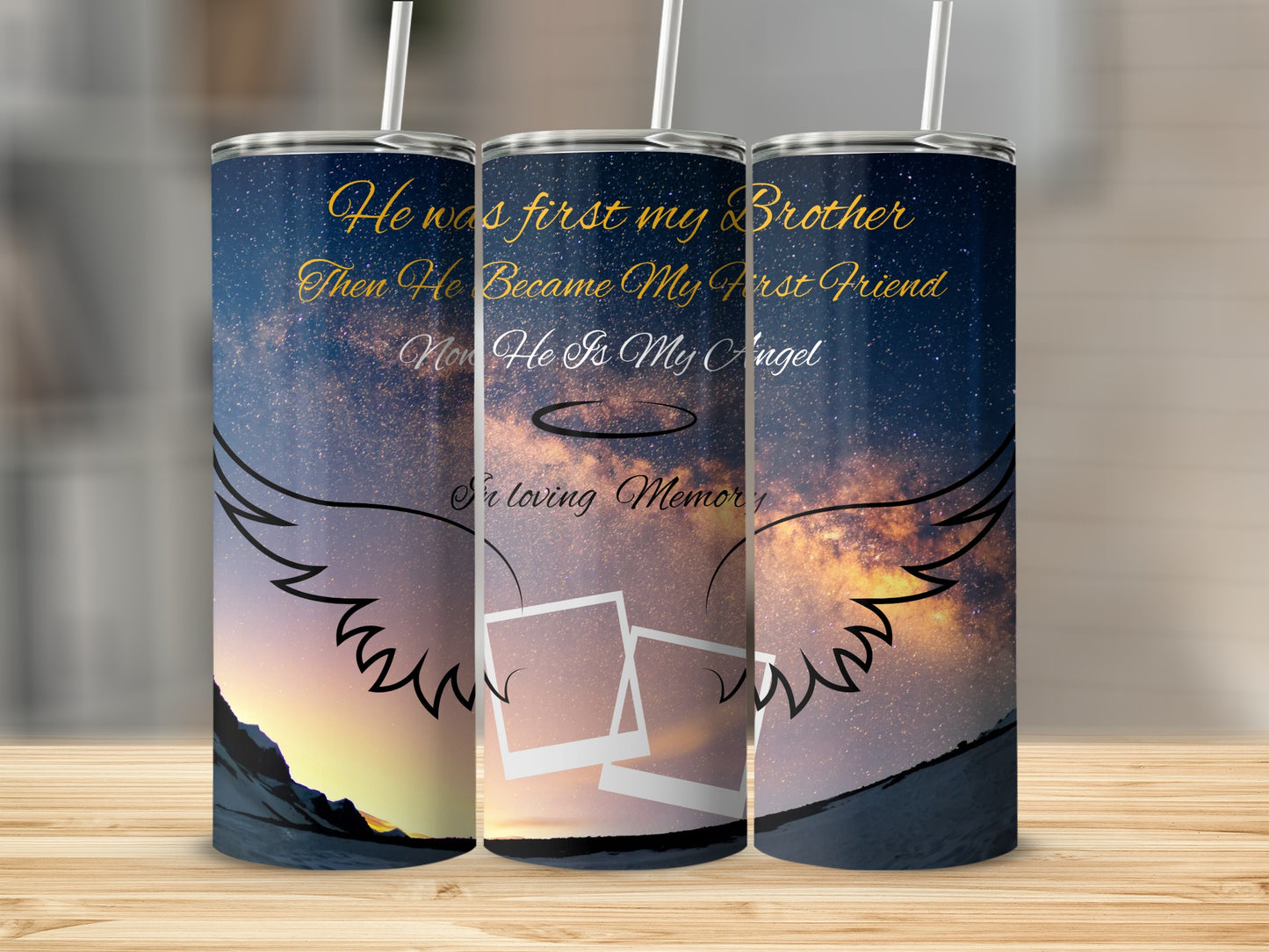 Memorial tumbler with "He was first my Brother, Then He Became My First Friend, Now He Is My Angel" text.