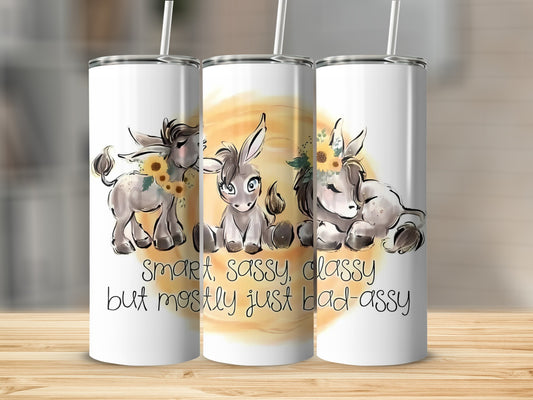 Smart Sassy and Classy But Mostly Just Bad-Assy tumbler