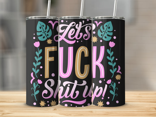 Let's Fuck Shit Up Tumbler 20oz Insulated Drinkware