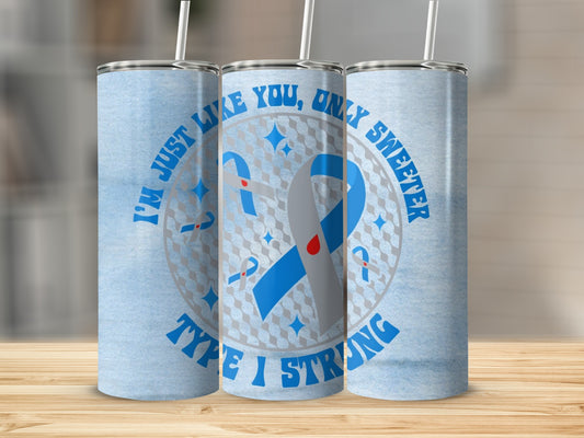 I'm Just Like You Only Sweeter Type 1 Strong Tumbler