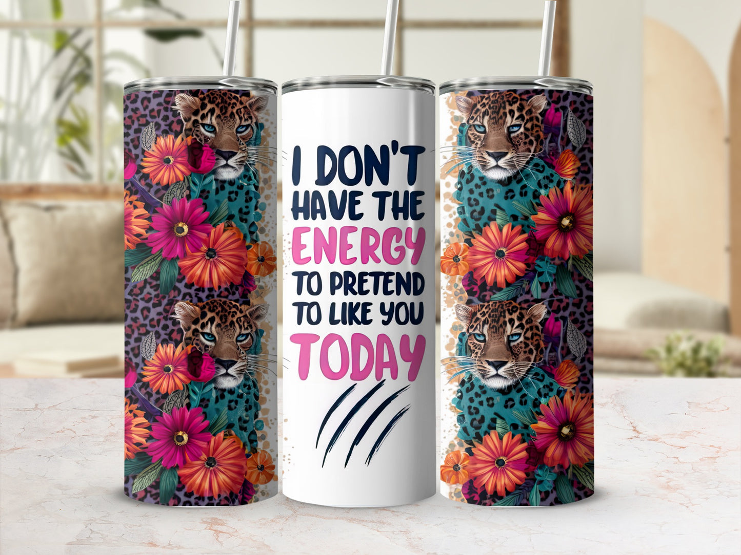 Leopard print tumbler with flowers and text "I don't have the energy to pretend to like you today".