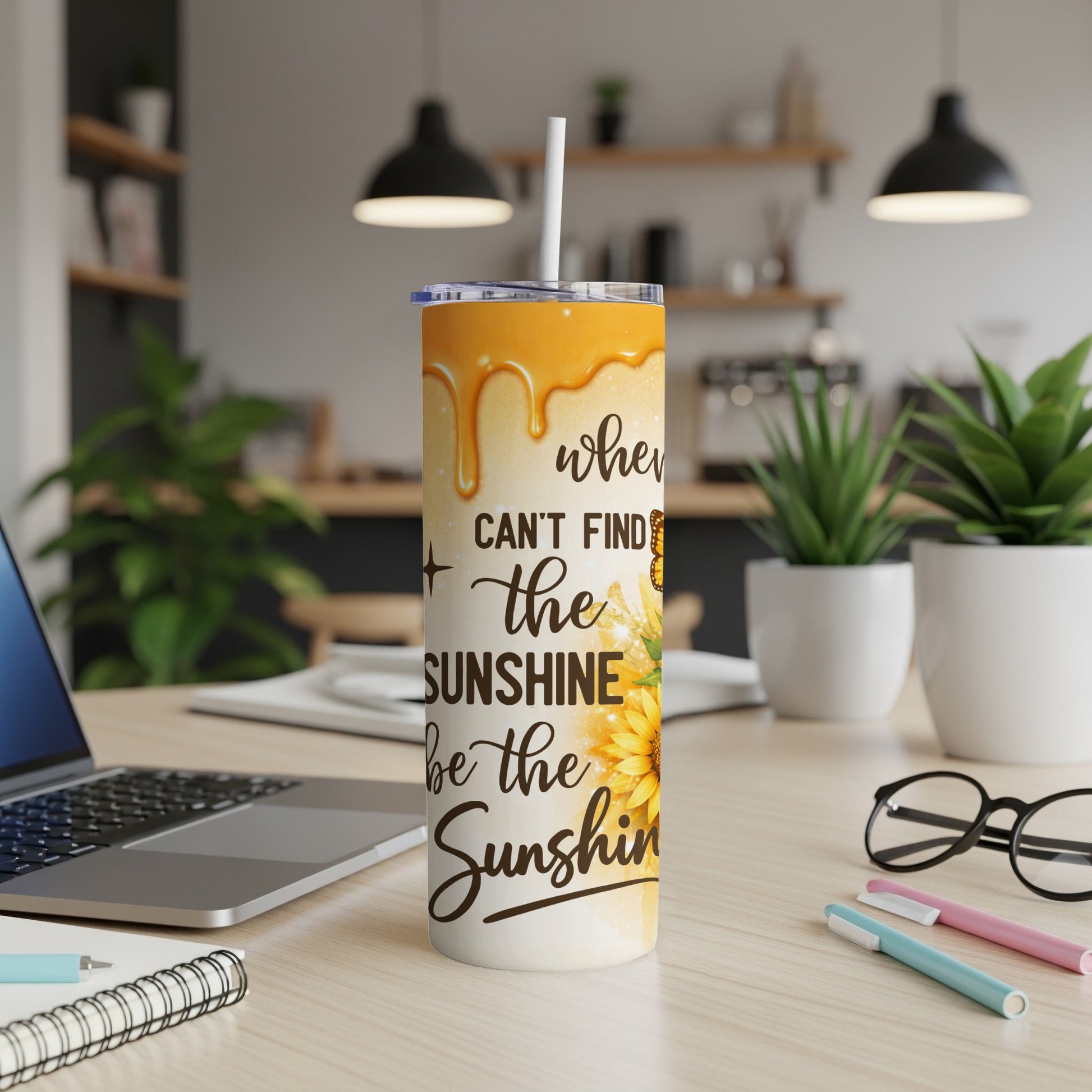 Tumbler with "when life can't find the sunshine be the sunshine" and sunflowers.