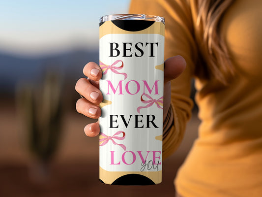 Best Mom Ever Love You Tumbler Cup