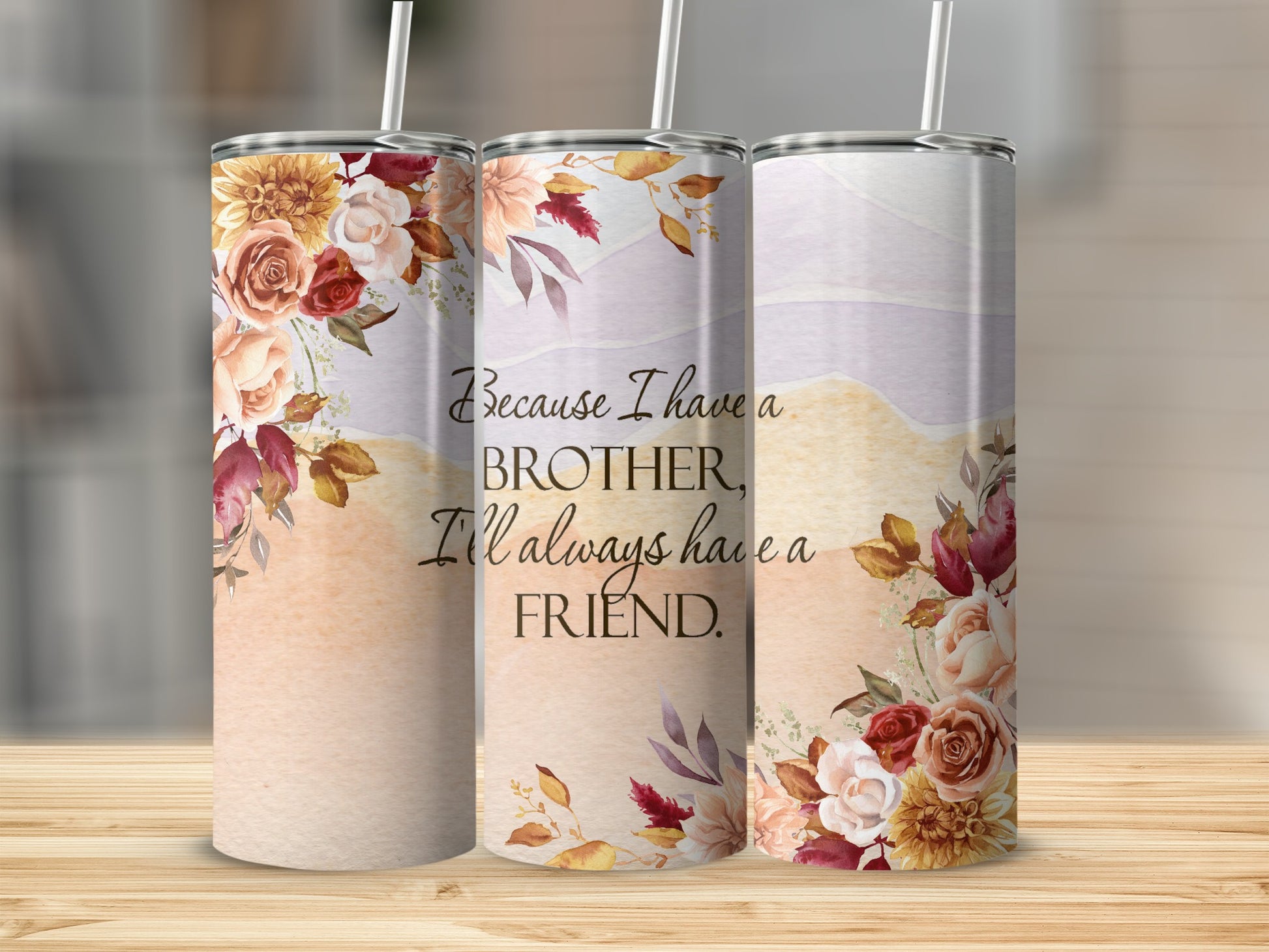Because I Have a Brother I'll Always Have a Friend tumbler