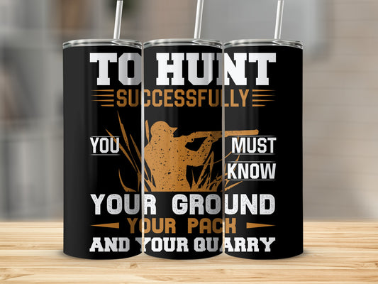 To Hunt Successfully Know Your Ground And Quarry Tumbler