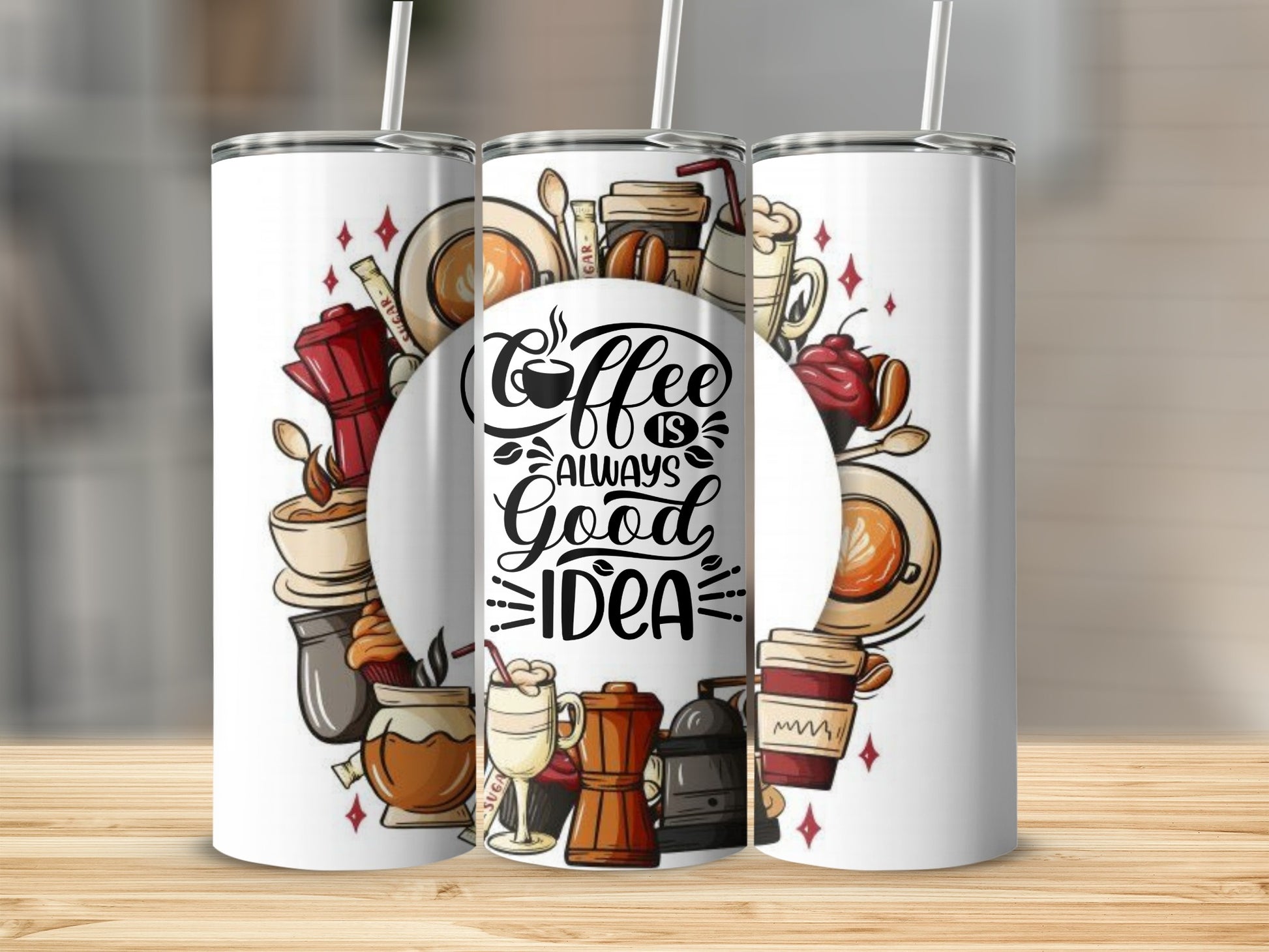 Coffee is Always a Good Idea Tumbler Cup