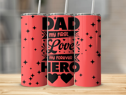 Dad My First Love My Forever Hero Tumbler