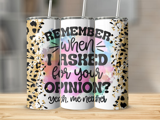 Remember When I Asked For Your Opinion Tumbler Cup