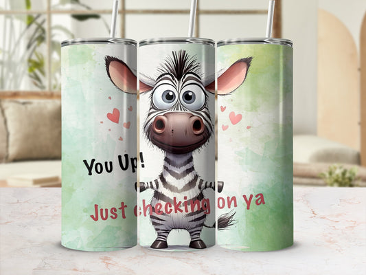 Cute Zebra Design You Up Just Checking on Ya Tumbler