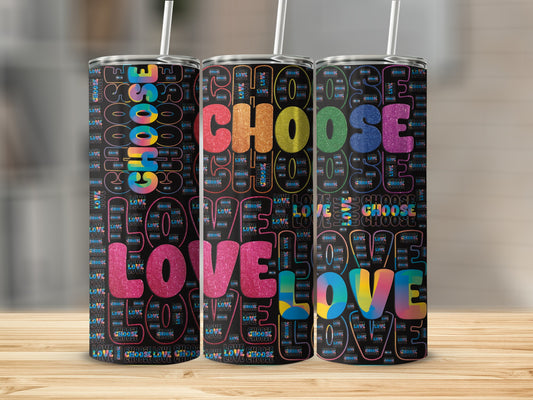Tumbler with "CHOOSE LOVE" text in colorful, glittery patterns.
